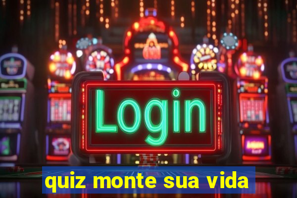 quiz monte sua vida